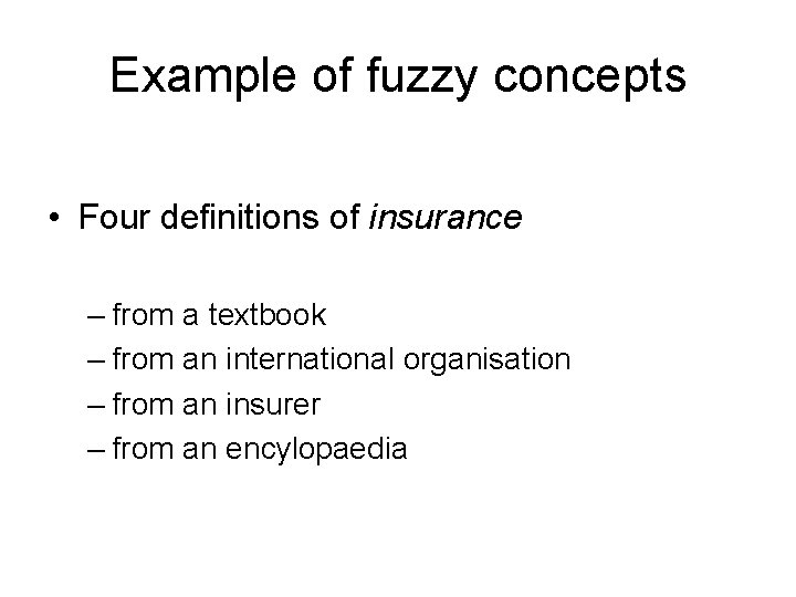 Example of fuzzy concepts • Four definitions of insurance – from a textbook –