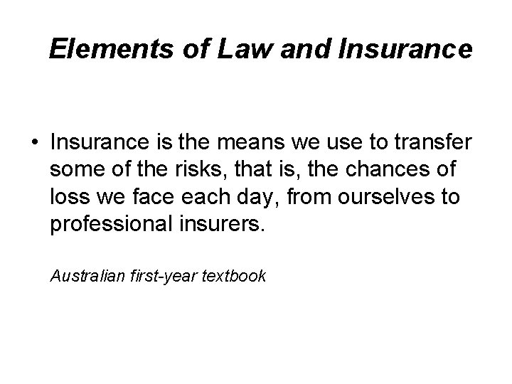 Elements of Law and Insurance • Insurance is the means we use to transfer