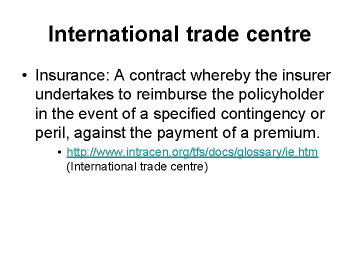 International trade centre • Insurance: A contract whereby the insurer undertakes to reimburse the