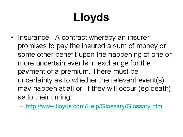 Lloyds • Insurance : A contract whereby an insurer promises to pay the insured