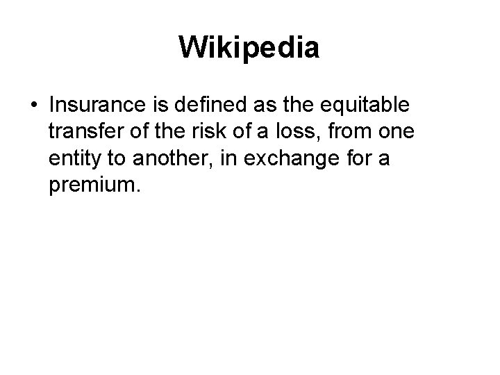 Wikipedia • Insurance is defined as the equitable transfer of the risk of a