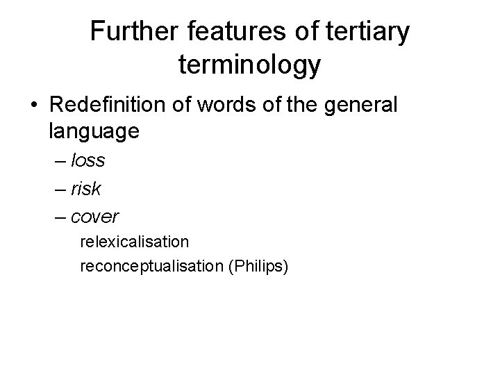 Further features of tertiary terminology • Redefinition of words of the general language –