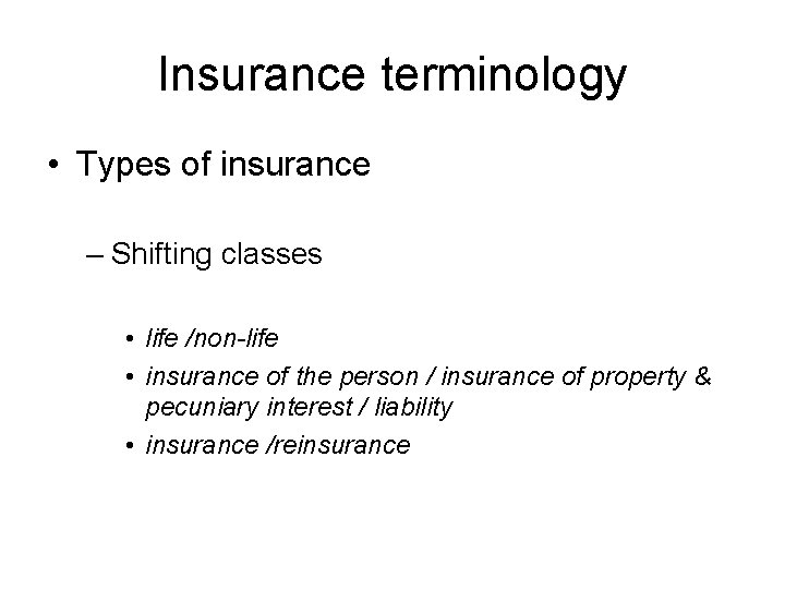 Insurance terminology • Types of insurance – Shifting classes • life /non-life • insurance