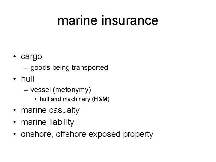 marine insurance • cargo – goods being transported • hull – vessel (metonymy) •