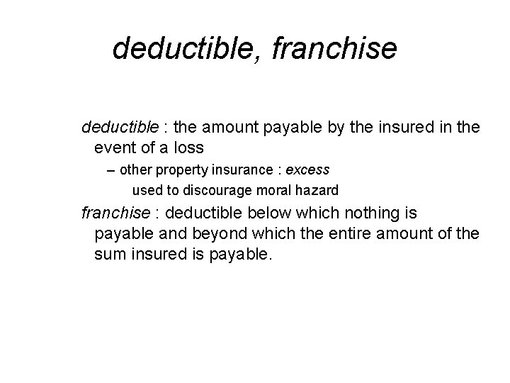 deductible, franchise deductible : the amount payable by the insured in the event of