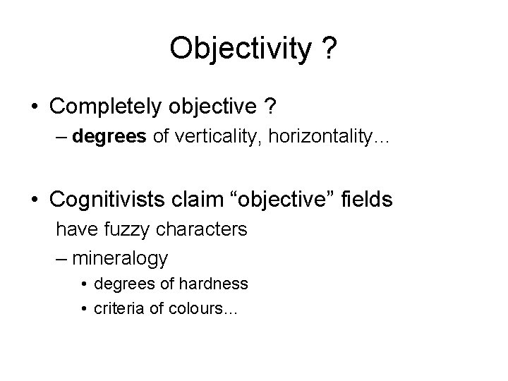 Objectivity ? • Completely objective ? – degrees of verticality, horizontality… • Cognitivists claim
