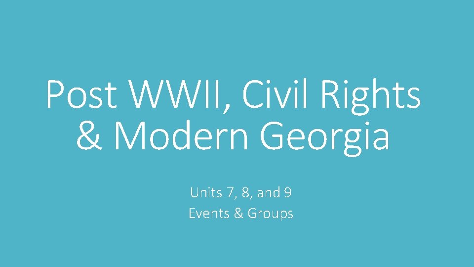 Post WWII, Civil Rights & Modern Georgia Units 7, 8, and 9 Events &