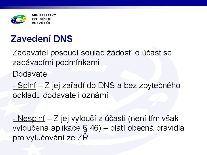 Zavedení DNS Zadavatel posoudí soulad žádostí o účast se zadávacími podmínkami Dodavatel: - Splní