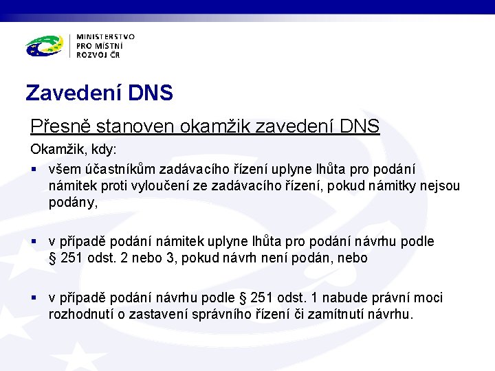 Zavedení DNS Přesně stanoven okamžik zavedení DNS Okamžik, kdy: § všem účastníkům zadávacího řízení