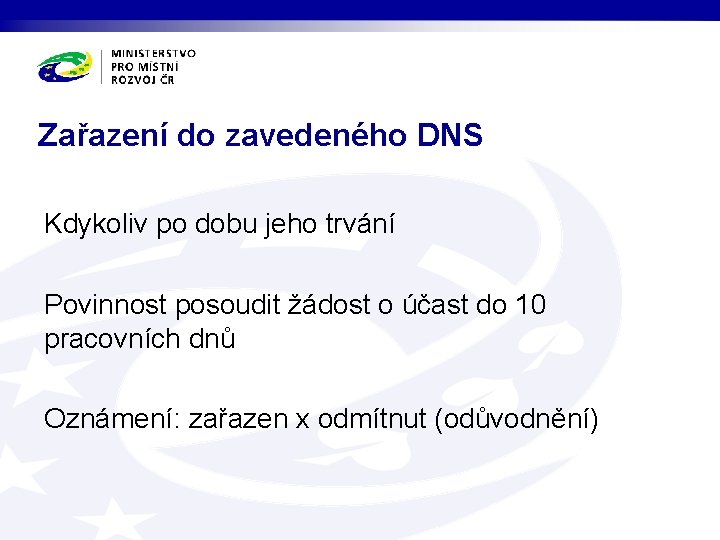 Zařazení do zavedeného DNS Kdykoliv po dobu jeho trvání Povinnost posoudit žádost o účast