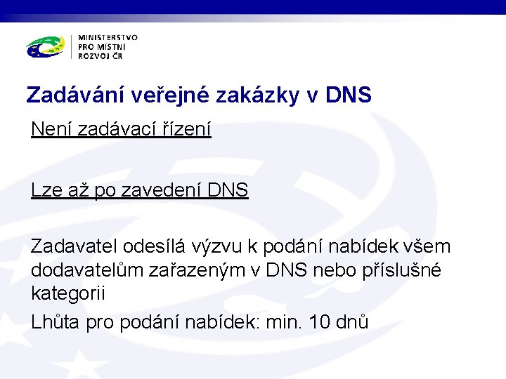 Zadávání veřejné zakázky v DNS Není zadávací řízení Lze až po zavedení DNS Zadavatel