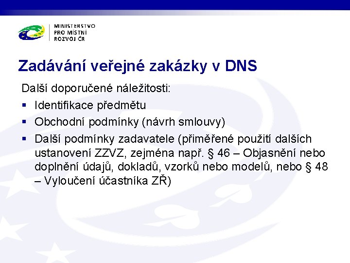 Zadávání veřejné zakázky v DNS Další doporučené náležitosti: § Identifikace předmětu § Obchodní podmínky