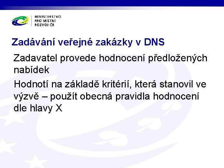 Zadávání veřejné zakázky v DNS Zadavatel provede hodnocení předložených nabídek Hodnotí na základě kritérií,