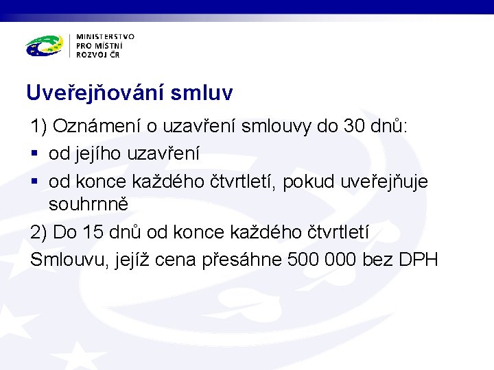 Uveřejňování smluv 1) Oznámení o uzavření smlouvy do 30 dnů: § od jejího uzavření