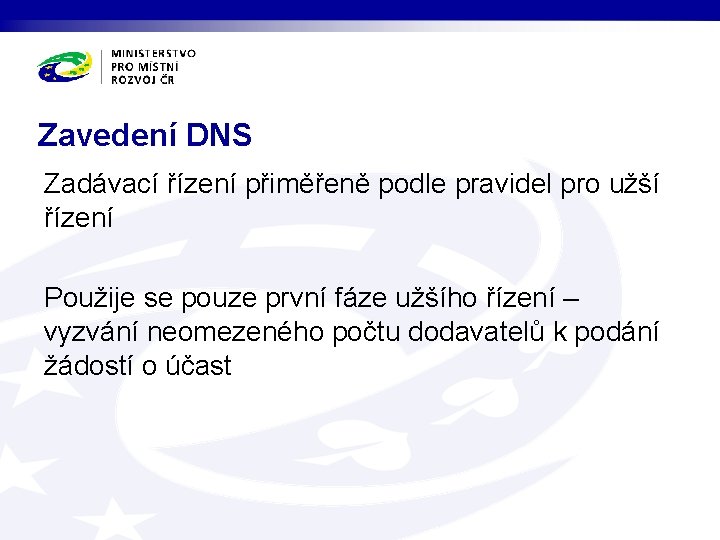 Zavedení DNS Zadávací řízení přiměřeně podle pravidel pro užší řízení Použije se pouze první