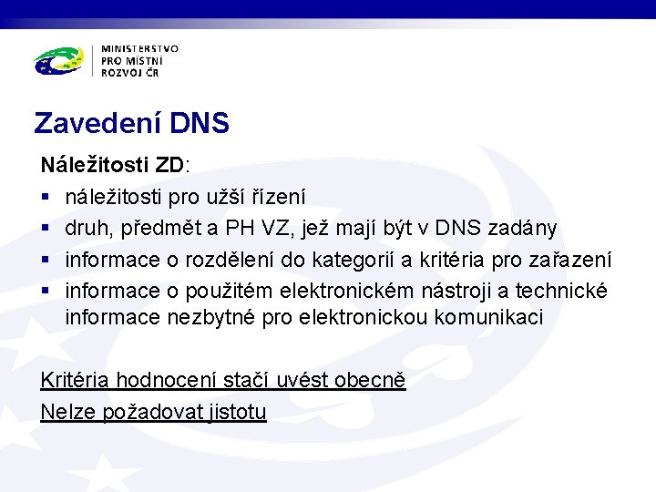 Zavedení DNS Náležitosti ZD: § náležitosti pro užší řízení § druh, předmět a PH