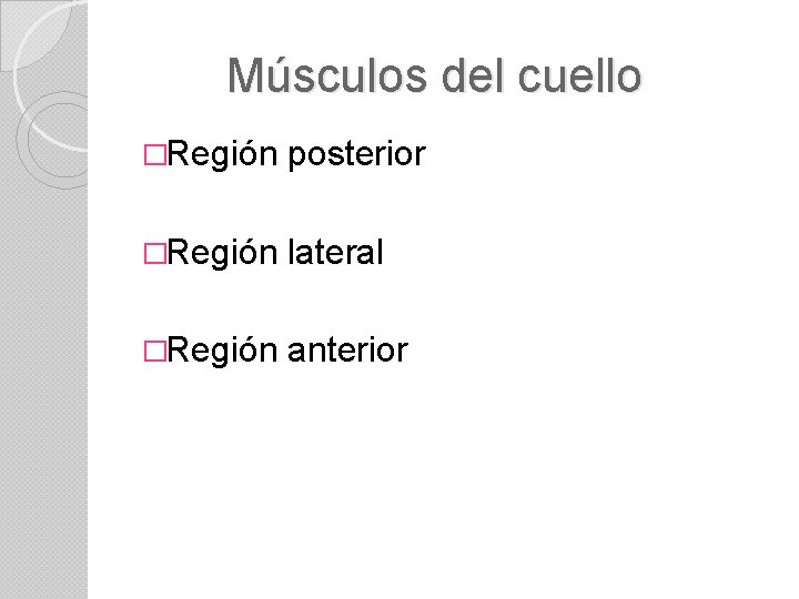 Músculos del cuello �Región posterior �Región lateral �Región anterior 