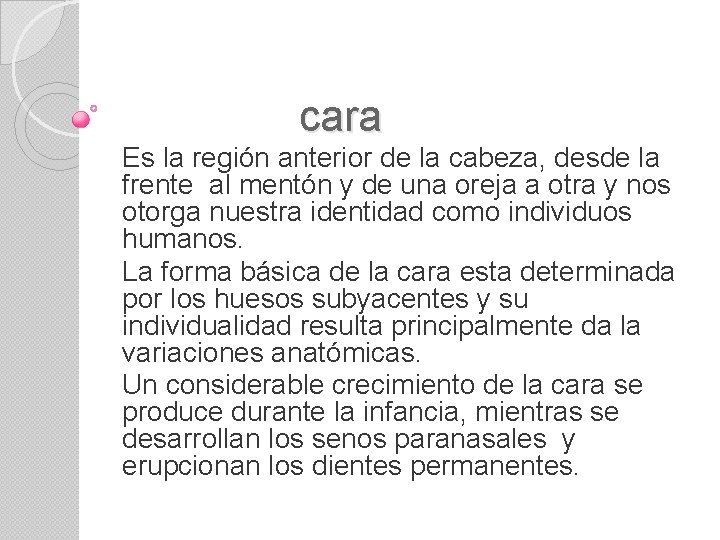 cara Es la región anterior de la cabeza, desde la frente al mentón y