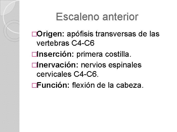 Escaleno anterior �Origen: apófisis transversas de las vertebras C 4 -C 6 �Inserción: primera