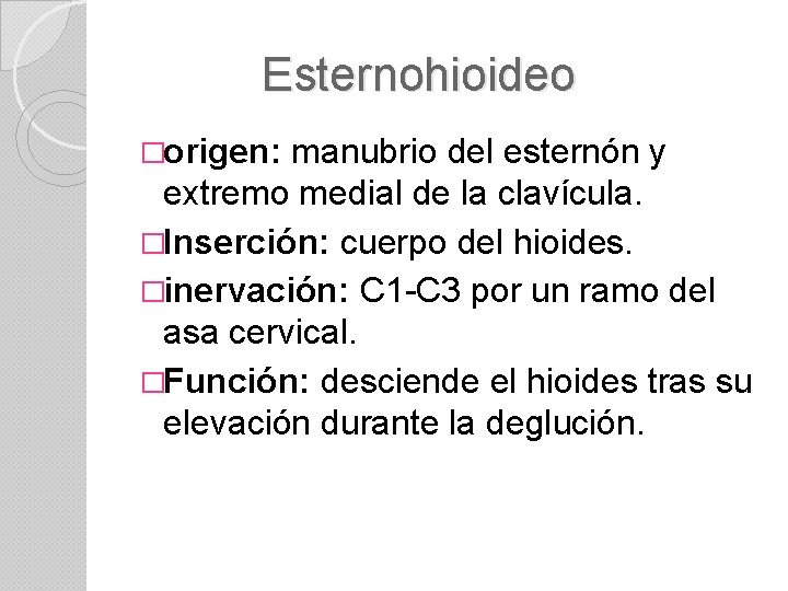 Esternohioideo �origen: manubrio del esternón y extremo medial de la clavícula. �Inserción: cuerpo del