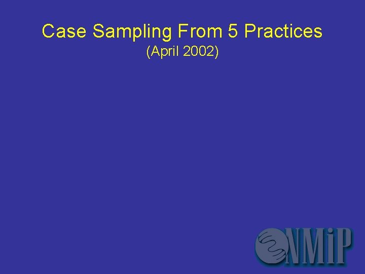 Case Sampling From 5 Practices (April 2002) 