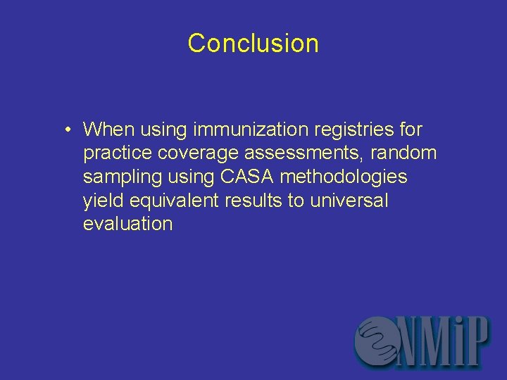 Conclusion • When using immunization registries for practice coverage assessments, random sampling using CASA