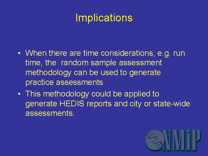 Implications • When there are time considerations, e. g. run time, the random sample