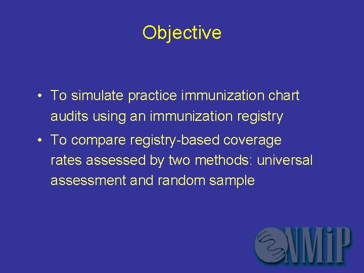 Objective • To simulate practice immunization chart audits using an immunization registry • To