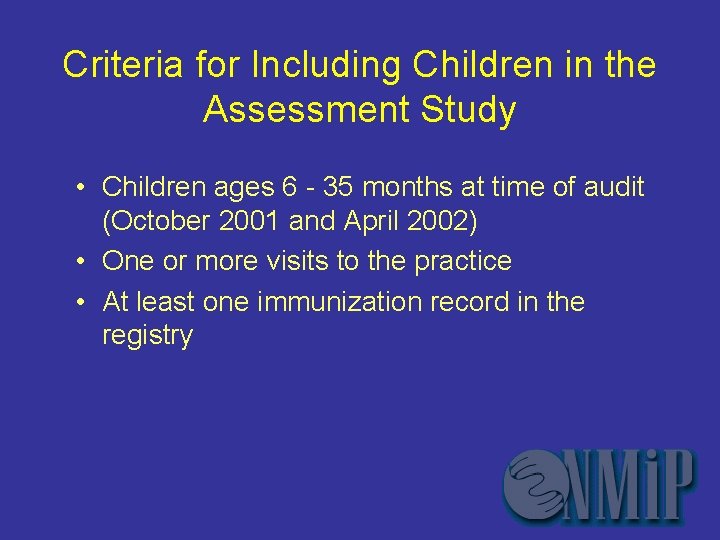 Criteria for Including Children in the Assessment Study • Children ages 6 - 35