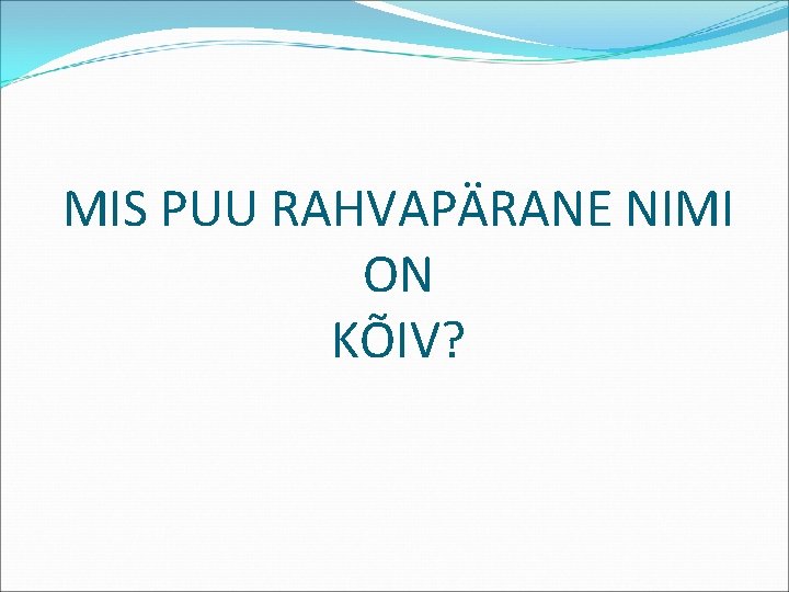 MIS PUU RAHVAPÄRANE NIMI ON KÕIV? 