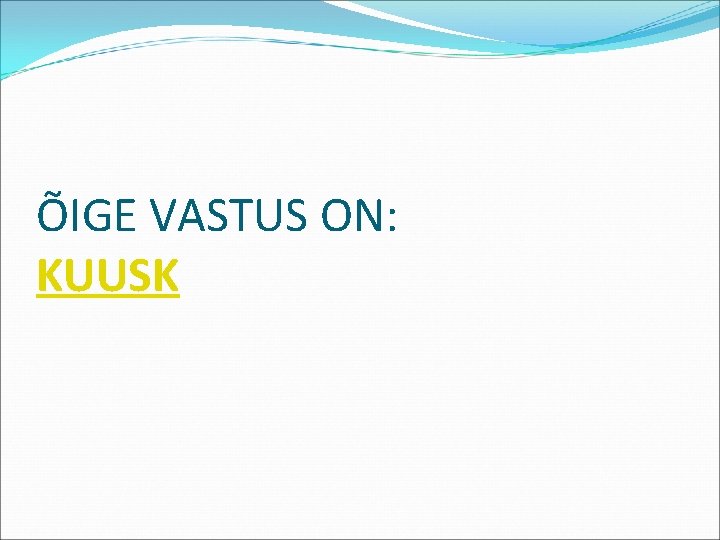 ÕIGE VASTUS ON: KUUSK 