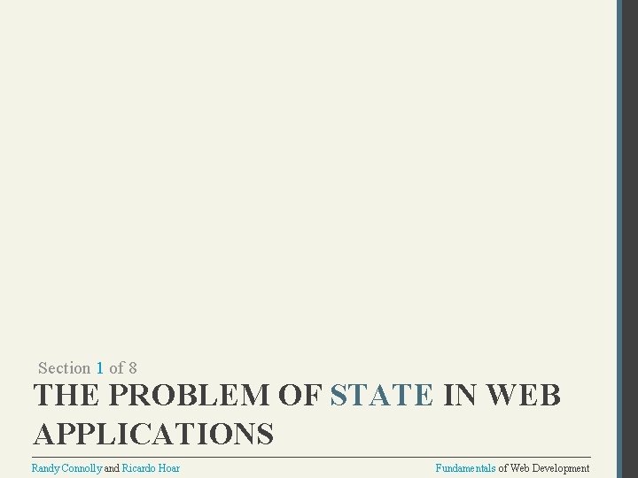 Section 1 of 8 THE PROBLEM OF STATE IN WEB APPLICATIONS Randy Connolly and Section 1 of 8 THE PROBLEM OF STATE IN WEB APPLICATIONS Randy Connolly and