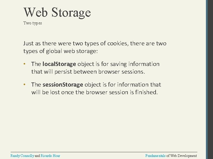 Web Storage Two types Just as there were two types of cookies, there are
