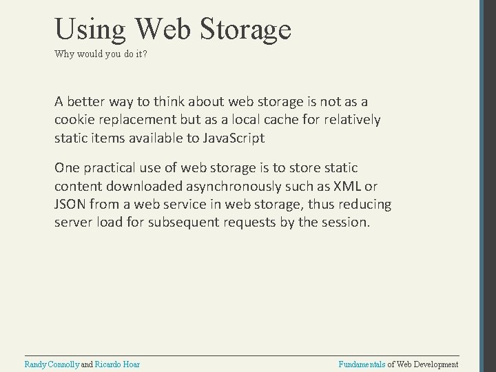 Using Web Storage Why would you do it? A better way to think about Using Web Storage Why would you do it? A better way to think about