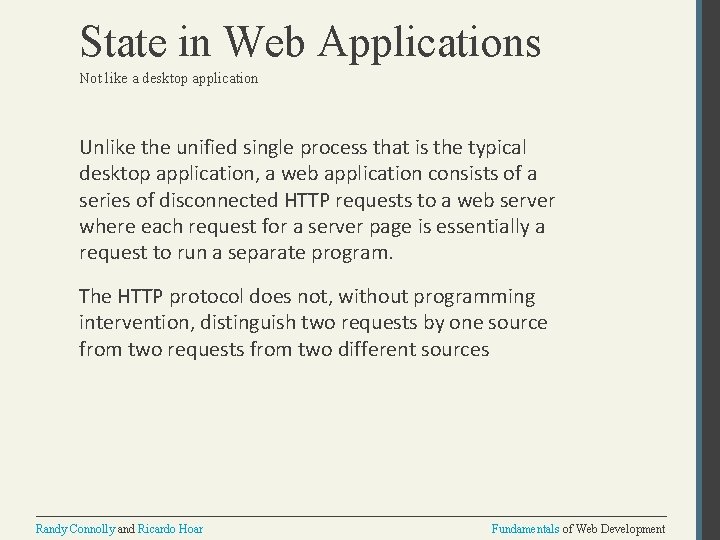State in Web Applications Not like a desktop application Unlike the unified single process State in Web Applications Not like a desktop application Unlike the unified single process