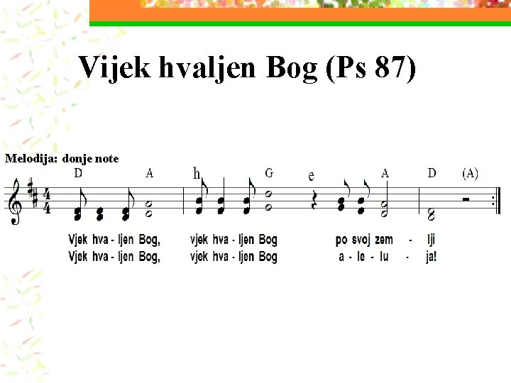 Vijek hvaljen Bog (Ps 87) Melodija: donje note 