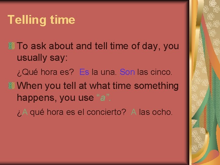 Telling time To ask about and tell time of day, you usually say: ¿Qué