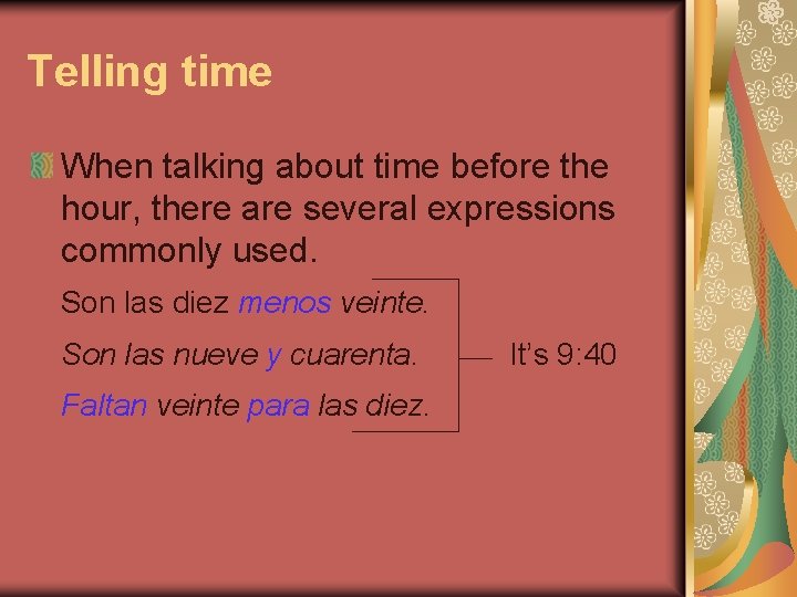 Telling time When talking about time before the hour, there are several expressions commonly