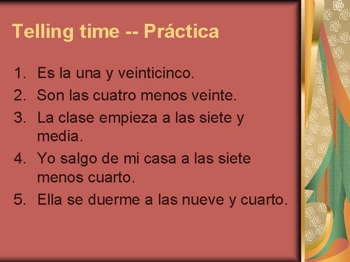 Telling time -- Práctica 1. Es la una y veinticinco. 2. Son las cuatro