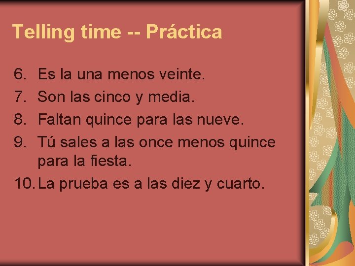 Telling time -- Práctica 6. 7. 8. 9. Es la una menos veinte. Son