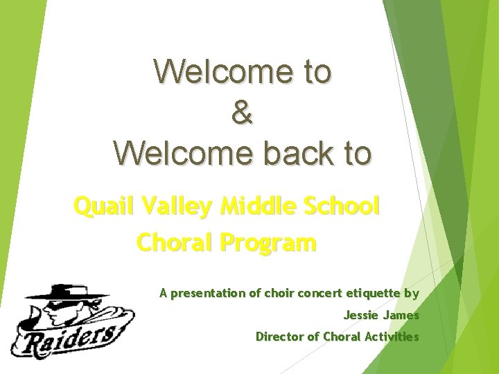 Welcome to & Welcome back to Quail Valley Middle School Choral Program A presentation