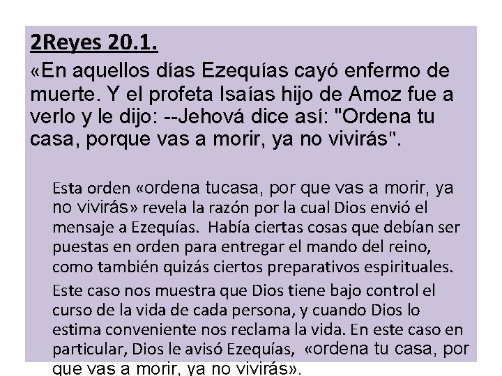 2 Reyes 20. 1. «En aquellos días Ezequías cayó enfermo de muerte. Y el