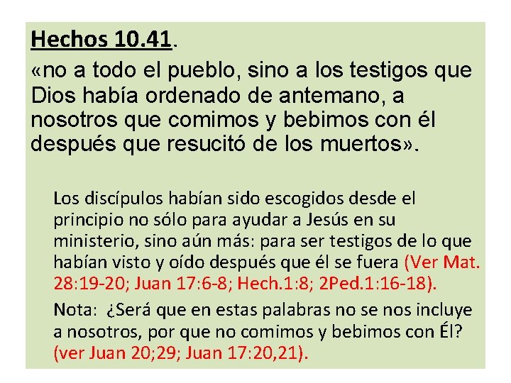 Hechos 10. 41. «no a todo el pueblo, sino a los testigos que Dios