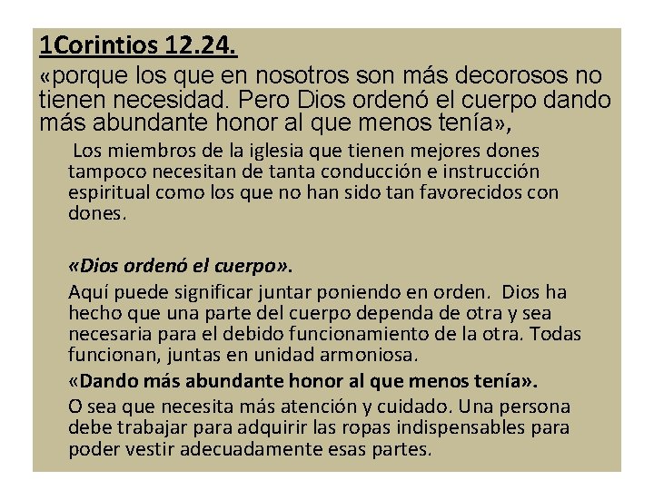 1 Corintios 12. 24. «porque los que en nosotros son más decorosos no tienen