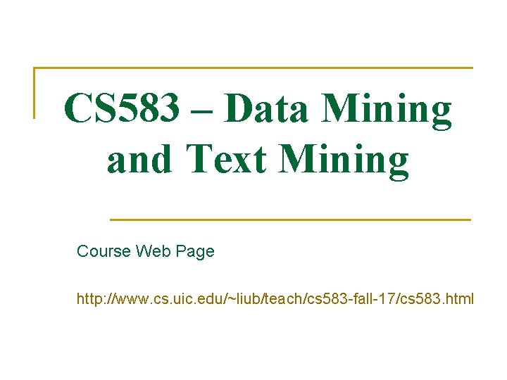 CS 583 – Data Mining and Text Mining Course Web Page http: //www. cs. CS 583 – Data Mining and Text Mining Course Web Page http: //www. cs.