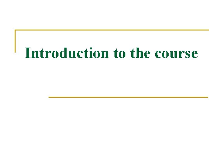 Introduction to the course Introduction to the course