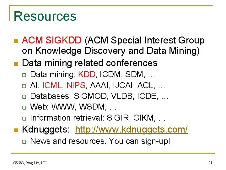 Resources n n ACM SIGKDD (ACM Special Interest Group on Knowledge Discovery and Data Resources n n ACM SIGKDD (ACM Special Interest Group on Knowledge Discovery and Data