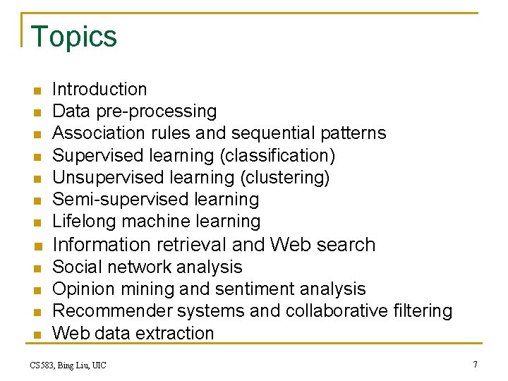 Topics n Introduction Data pre-processing Association rules and sequential patterns Supervised learning (classification) Unsupervised Topics n Introduction Data pre-processing Association rules and sequential patterns Supervised learning (classification) Unsupervised