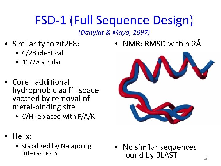 FSD-1 (Full Sequence Design) (Dahyiat & Mayo, 1997) • Similarity to zif 268: •