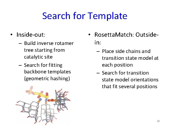 Search for Template • Inside-out: – Build inverse rotamer tree starting from catalytic site